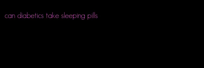 can diabetics take sleeping pills