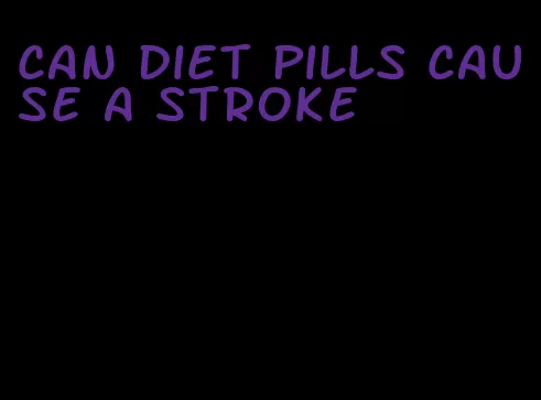 can diet pills cause a stroke