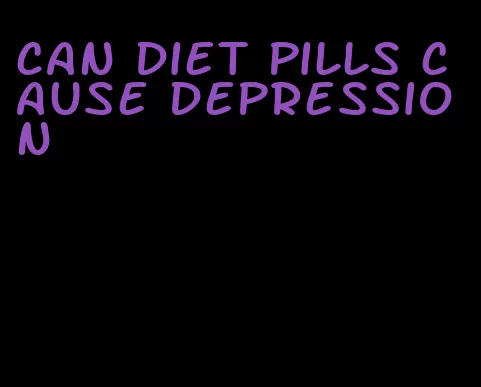 can diet pills cause depression