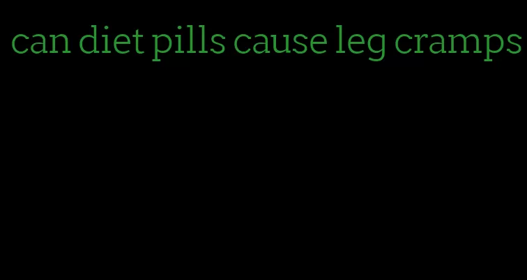 can diet pills cause leg cramps