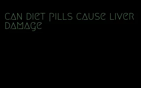 can diet pills cause liver damage