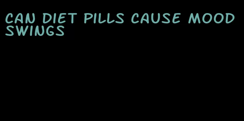 can diet pills cause mood swings