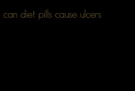 can diet pills cause ulcers