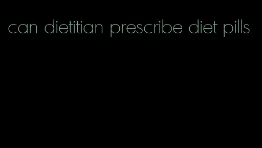 can dietitian prescribe diet pills