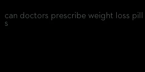 can doctors prescribe weight loss pills