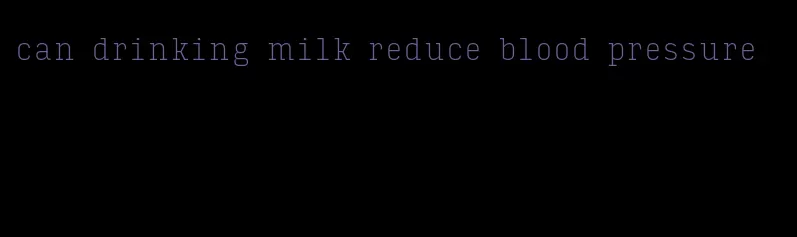 can drinking milk reduce blood pressure