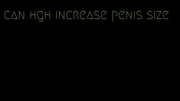 can hgh increase penis size