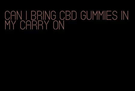 can i bring cbd gummies in my carry on