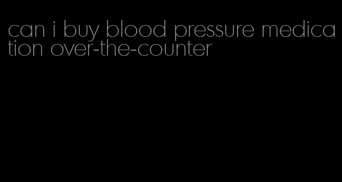 can i buy blood pressure medication over-the-counter