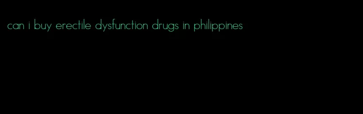 can i buy erectile dysfunction drugs in philippines