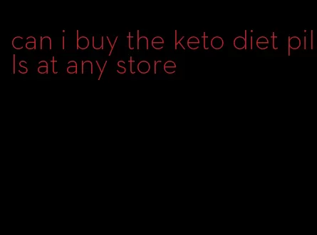 can i buy the keto diet pills at any store