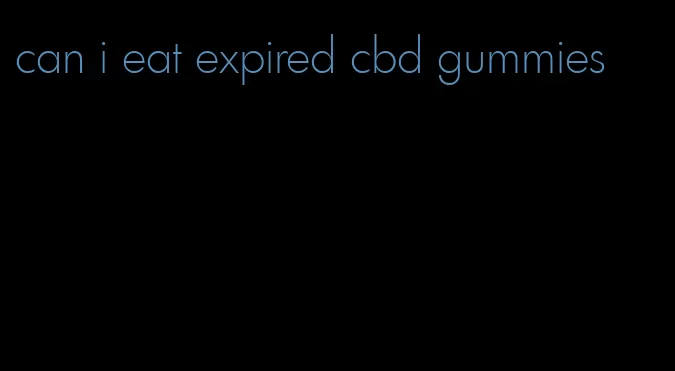 can i eat expired cbd gummies