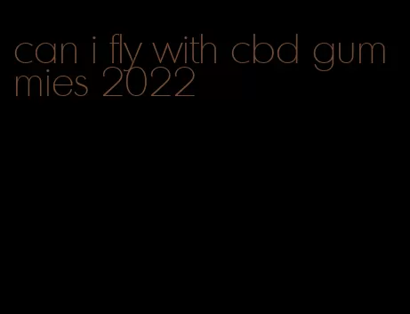 can i fly with cbd gummies 2022