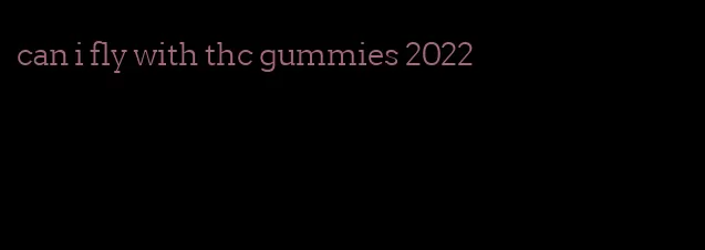 can i fly with thc gummies 2022