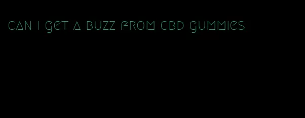 can i get a buzz from cbd gummies