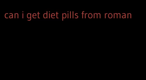 can i get diet pills from roman