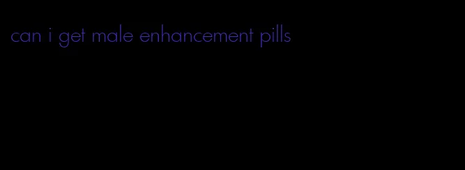 can i get male enhancement pills