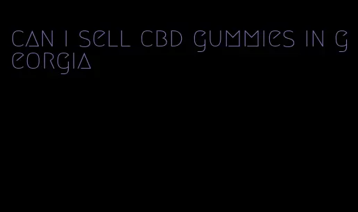 can i sell cbd gummies in georgia