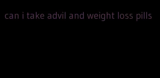 can i take advil and weight loss pills