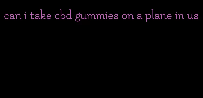 can i take cbd gummies on a plane in us