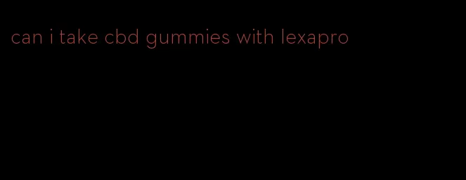 can i take cbd gummies with lexapro