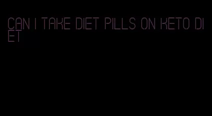 can i take diet pills on keto diet