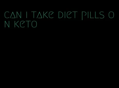 can i take diet pills on keto