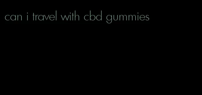 can i travel with cbd gummies