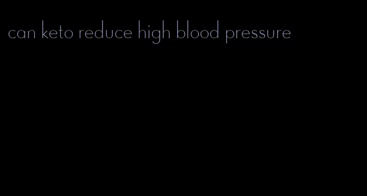 can keto reduce high blood pressure