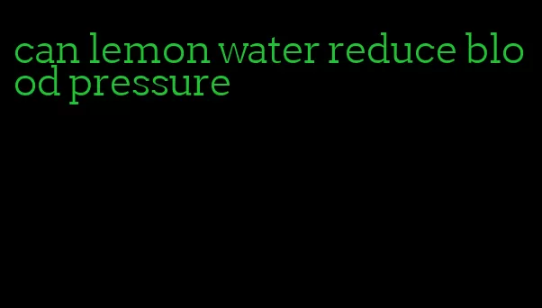 can lemon water reduce blood pressure