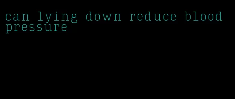 can lying down reduce blood pressure