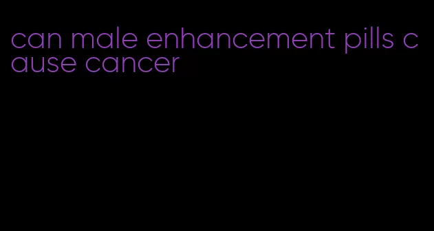 can male enhancement pills cause cancer