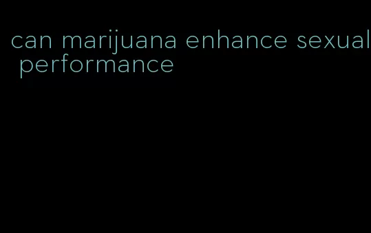 can marijuana enhance sexual performance