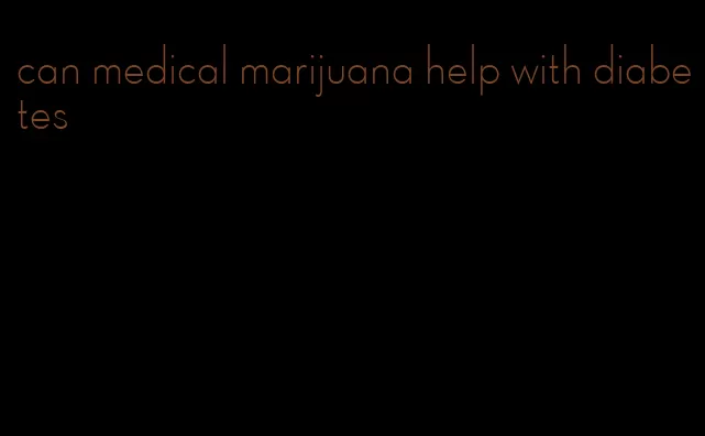 can medical marijuana help with diabetes