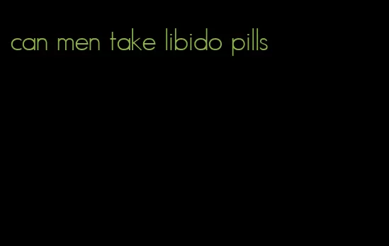 can men take libido pills