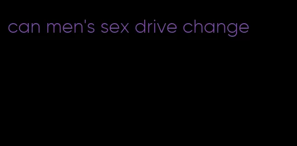 can men's sex drive change