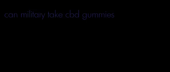 can military take cbd gummies