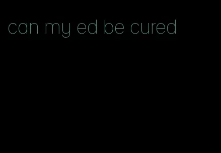 can my ed be cured