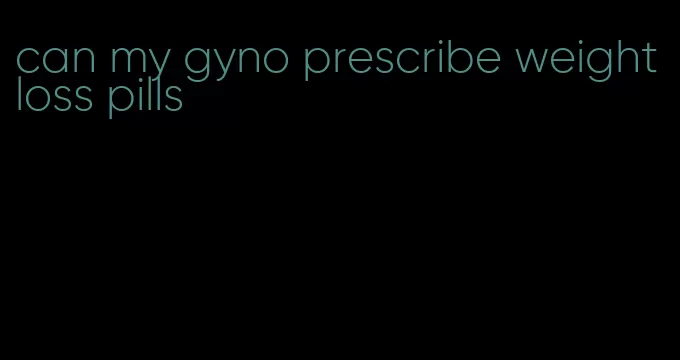 can my gyno prescribe weight loss pills