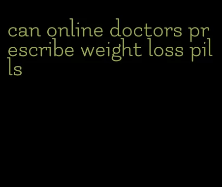 can online doctors prescribe weight loss pills