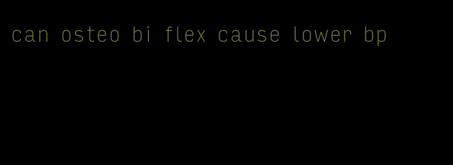 can osteo bi flex cause lower bp