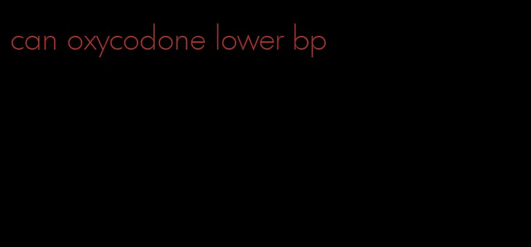 can oxycodone lower bp