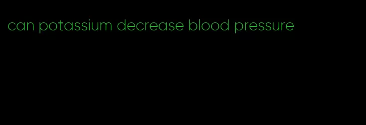 can potassium decrease blood pressure