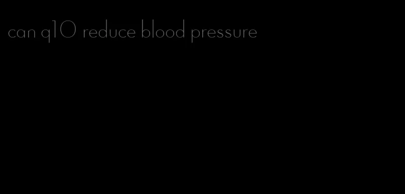 can q10 reduce blood pressure