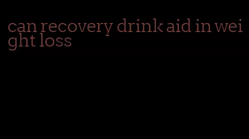 can recovery drink aid in weight loss