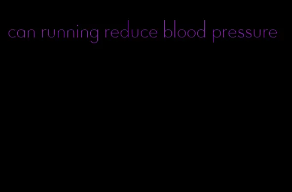 can running reduce blood pressure