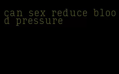 can sex reduce blood pressure