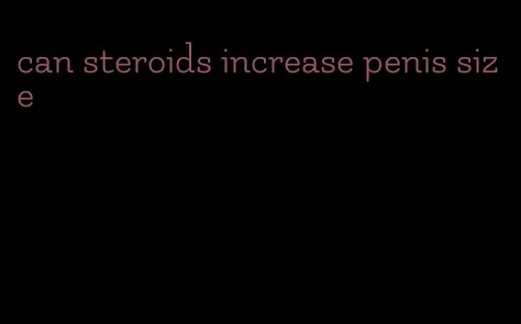 can steroids increase penis size