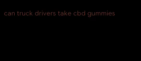 can truck drivers take cbd gummies