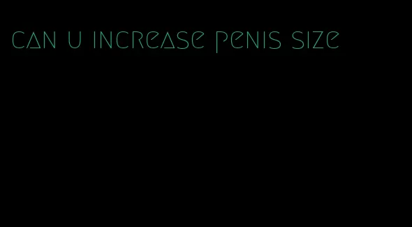 can u increase penis size